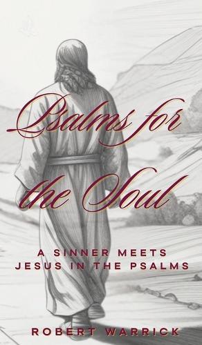 Psalms for the Soul: A Sinner meets Jesus in the Psalms  by Robert Warrick at Abbey's Bookshop, 
