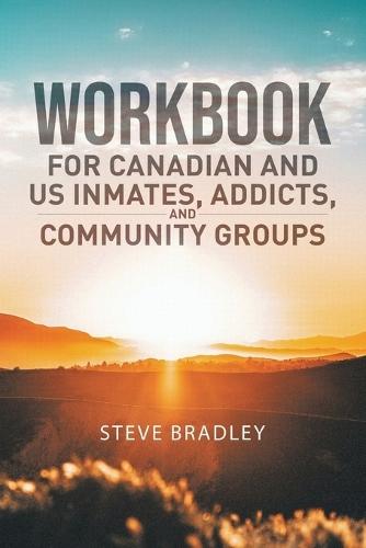 Workbook For Canadian and US Inmates, Addicts, and Community Groups  by Steve Bradley at Abbey's Bookshop, 