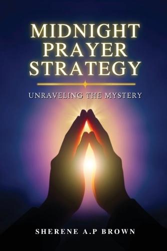 Midnight Prayer Strategy: Unraveling the Mystery  by Sherene A P Brown at Abbey's Bookshop, 