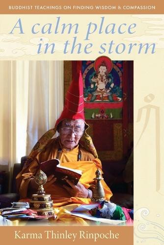A Calm Place in the Storm: Buddhist Teachings on Finding Wisdom and Compassion  by Karma Thinley Rinpoche at Abbey's Bookshop, 