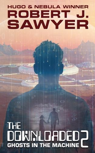 The Downloaded 2: Ghosts in the Machine  by Robert J Sawyer at Abbey's Bookshop, 