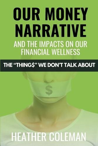 Our Money Narrative and the Impacts on Our Financial Wellness  by Heather Coleman at Abbey's Bookshop, 