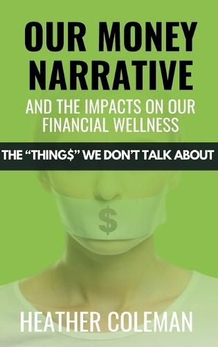 Our Money Narrative and the Impacts on Our Financial Wellness  by Heather Coleman at Abbey's Bookshop, 
