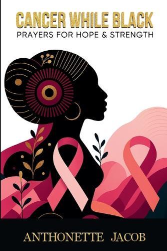 Cancer While Black  by Anthonette Jacob at Abbey's Bookshop, 