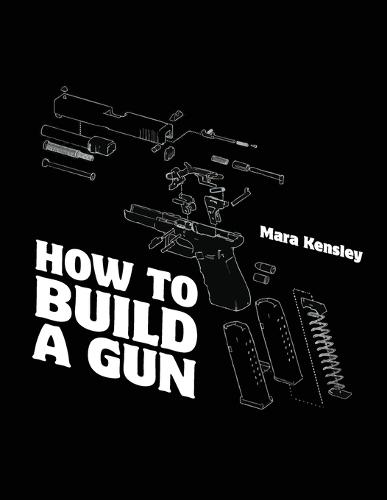 How to Build a Gun