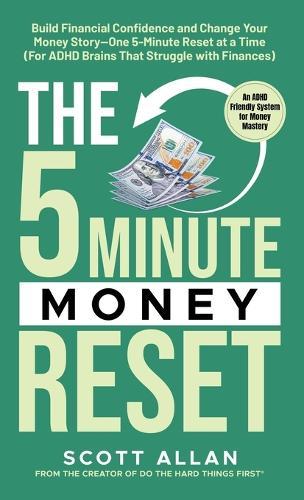 The 5-Minute Money Reset: Build Financial Confidence and Change Your Money Story-One 5-Minute Reset at a Time  by Scott Allan at Abbey's Bookshop, 