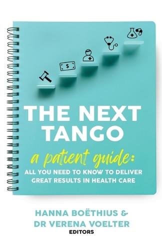 The Next Tango: A Patient Guide: All You Need to Know to Deliver Great Results in Health Care  by Hanna Boëthius at Abbey's Bookshop, 