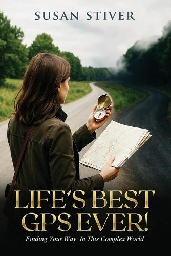 Life's Best GPS Ever!: Finding Your Way in This Complex World  by Susan Stiver at Abbey's Bookshop, 