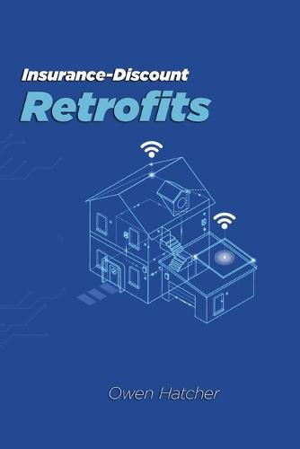 Insurance-Discount Retrofits: DIY upgrades that shave 10-55 % off premiums; storm clips; fire-resistant roofing; flood barriers; save on premiums  by Owen Hatcher at Abbey's Bookshop, 