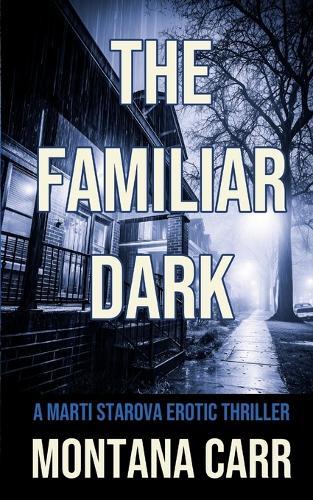 The Familiar Dark: A Marti Starova Erotic Thriller Book 5