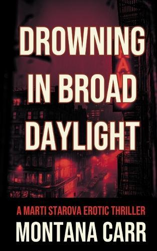 Drowning in Broad Daylight: A Marti Starova Erotic Thriller Book 1  by Montana Carr at Abbey's Bookshop, 