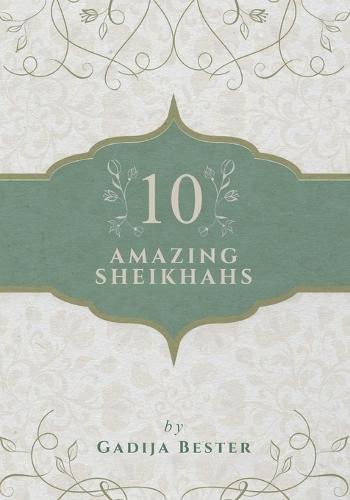 10 Amazing Sheikhahs  by Gadija Bester at Abbey's Bookshop, 