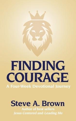 Finding Courage- A Four-Week Devotional Journey: A Four-Week Devotional Journey  by Steve Brown at Abbey's Bookshop, 