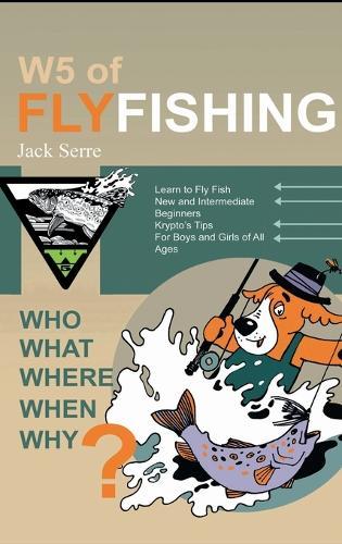 W5 of Fly Fishing: Who, What, Where, When, Why  by Jack Serre at Abbey's Bookshop, 