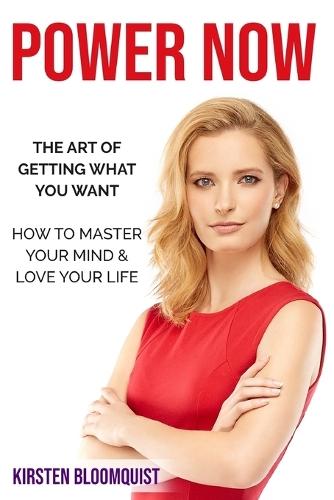 Power Now: The Art of Getting what You Want  by Kirsten Bloomquist at Abbey's Bookshop, 