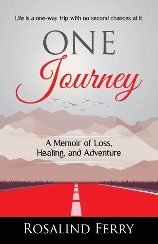 One Journey: A Memoir of Loss, Healing, and Adventure  by Rosalind Ferry at Abbey's Bookshop, 