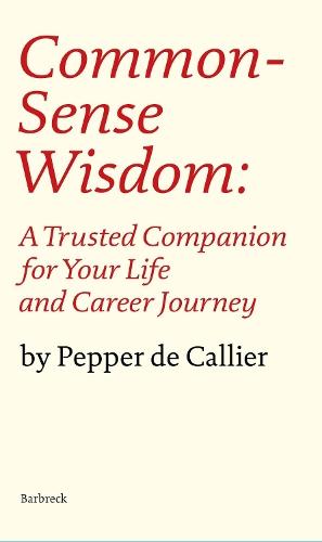 Common Sense Wisdom: A Trusted Companion for Your Life and Career Journey  by Pepper de Callier at Abbey's Bookshop, 