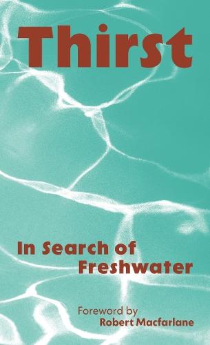 Thirst: In Search of Freshwater  by Robert Macfarlane at Abbey's Bookshop, 