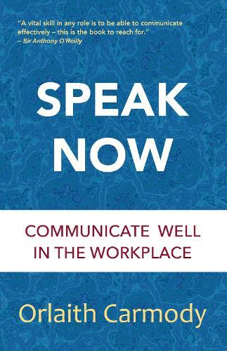 Speak Now: Communicate Well in the Workplace  by Orlaith Carmody at Abbey's Bookshop, 