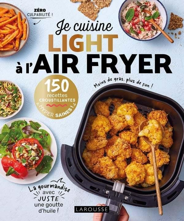 Je Cuisine Light a l'Air Fryer: 150 Recettes Croustillantes Hyper Saines