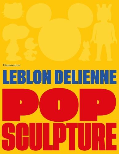 Pop Sculpture (Bilingual edition): Leblon Delienne  by Juliette de Blegiers at Abbey's Bookshop, 
