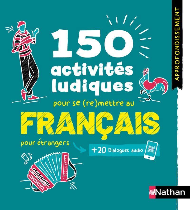 150 Activites Ludiques #2 pour se (re)mettre au Francais (Approfondissement)