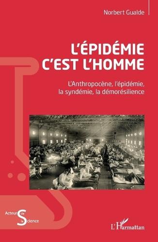 L'épidémie c'est l'homme: L'Anthopocène, l'épidémie, la syndémie, la démorésilience