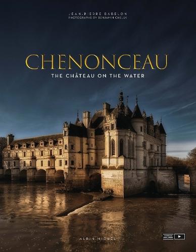 Chenonceau: The Château on the Water  by Jean-Pierre Babelon at Abbey's Bookshop, 