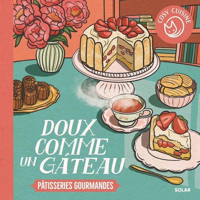 Doux Comme un Gateau: Patisseries Goumandes (Cosy Cuisine)