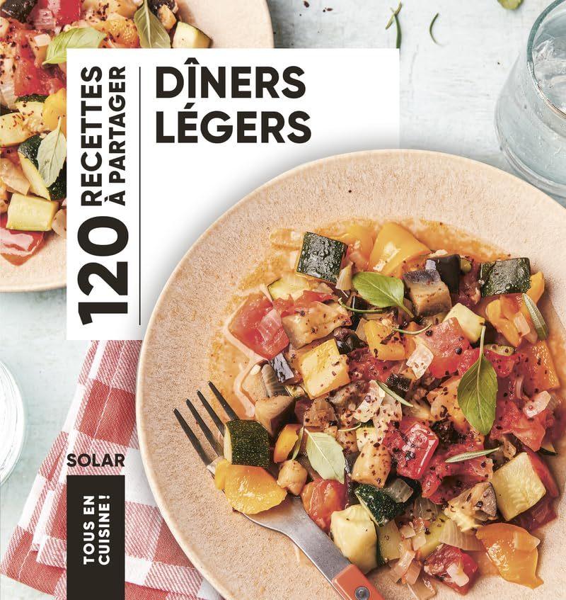 Diners Legers: 120 Recettes a Partager – Tous en cuisine