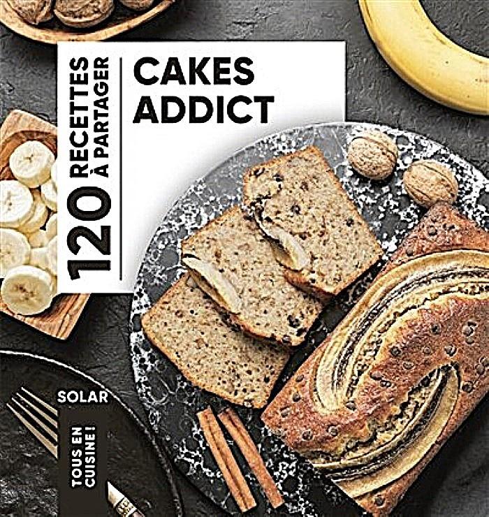 Cakes Addict: 120 Recettes a Partager