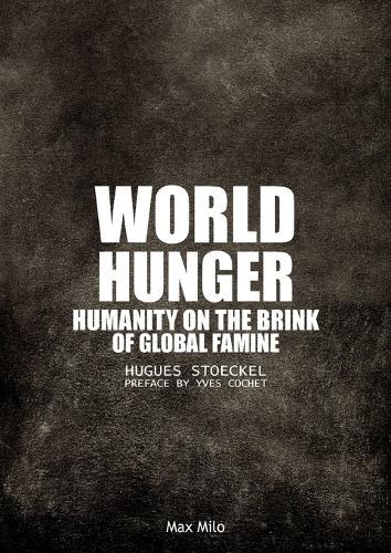 World Hunger: Humanity on the Brink of Global Famine  by Hugues Stoeckel at Abbey's Bookshop, 