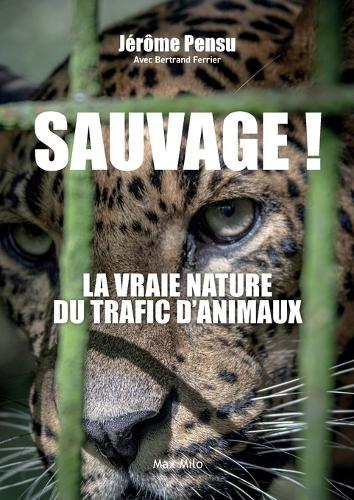Sauvage ! La vraie nature du trafic d'animaux  by Jérôme Pensu at Abbey's Bookshop, 