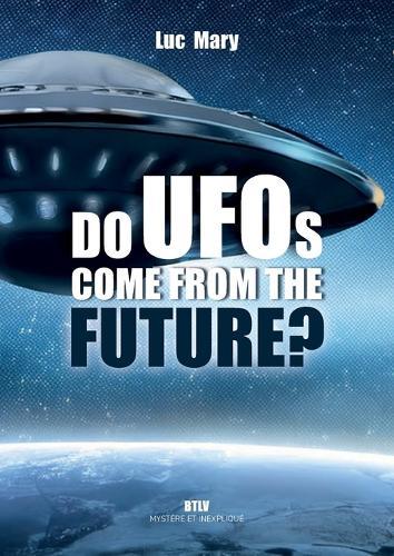 Do UFOs come from the future?  by Luc Mary at Abbey's Bookshop, 