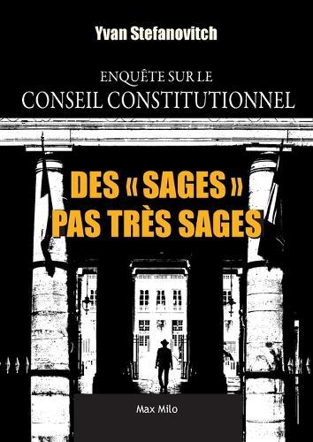 Des ""Sages"" pas très sages: Enquête sur le Conseil constitutionnel  by Yvan Stefanovitch at Abbey's Bookshop, 