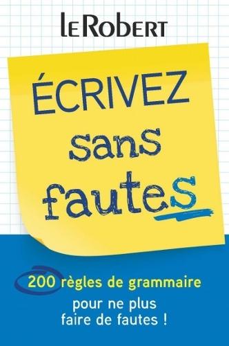 Ecrivez sans Fautes: 200 Regles de Grammaire Faire de Fautes