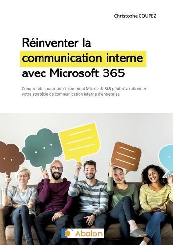 Réinventer la communication interne avec Microsoft 365: Comprendre comment Microsoft 365 peut révolutionner votre stratégie de communication interne  by Christophe Coupez at Abbey's Bookshop, 