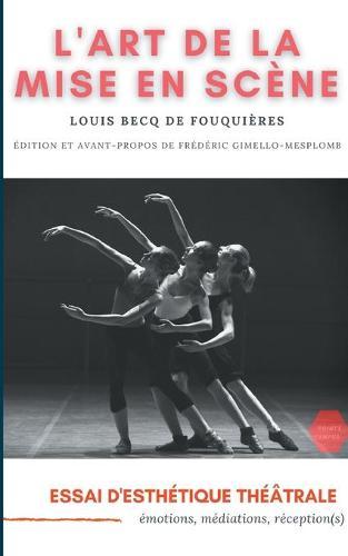 L'Art de la mise en scène: Essai d'esthétique théâtrale: émotions, médiations, réception(s)