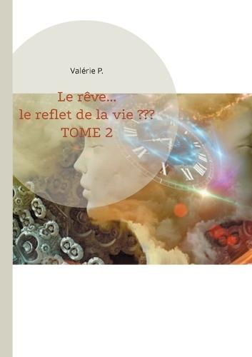 Le rêve... le reflet de la vie: Tome 2  by Valérie P at Abbey's Bookshop, 