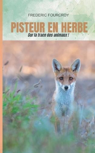 Pisteur en herbe: Sur la trace des animaux !  by Frédéric Fourcroy at Abbey's Bookshop, 