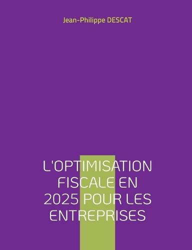 L'optimisation fiscale en 2025 pour les entreprises  by Jean-Philippe Descat at Abbey's Bookshop, 