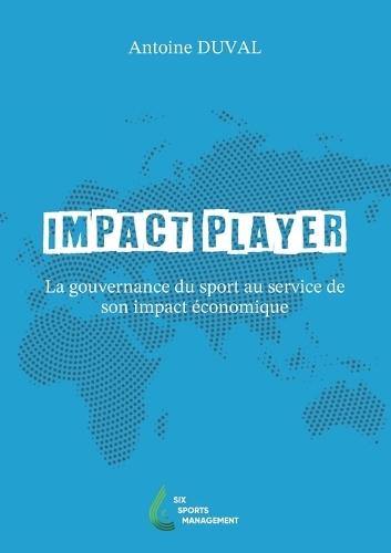 Impact Player: La gouvernance du sport au service de son impact économique  by Antoine Duval at Abbey's Bookshop, 