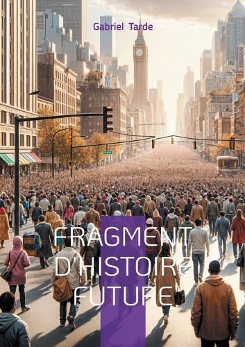 Fragment d'histoire future: Une vision prophétique de l'humanité souterraine  by Gabriel Tarde at Abbey's Bookshop, 