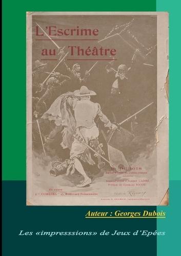 L'Escrime au Théâtre: Les impressions de Jeux d'Epées  by Georges DuBois at Abbey's Bookshop, 
