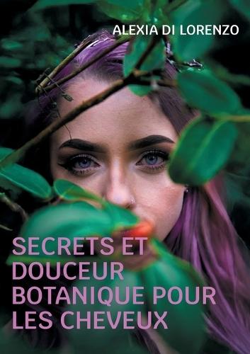 Secrets et Douceur Botanique pour les cheveux  by Alexia Di Lorenzo at Abbey's Bookshop, 