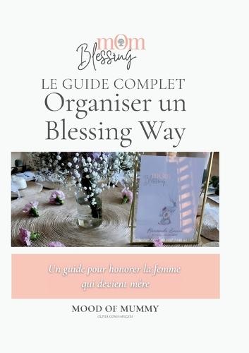 Organiser un blessing way: Un guide pour honorer la femme qui devient mère  by Olivia Goma-Macaya at Abbey's Bookshop, 