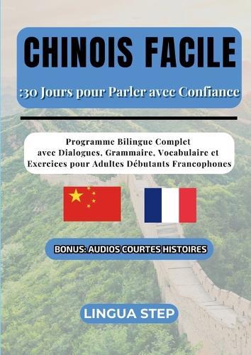 Chinois Facile: 30 Jours pour Parler avec Confiance: Programme Bilingue Complet 