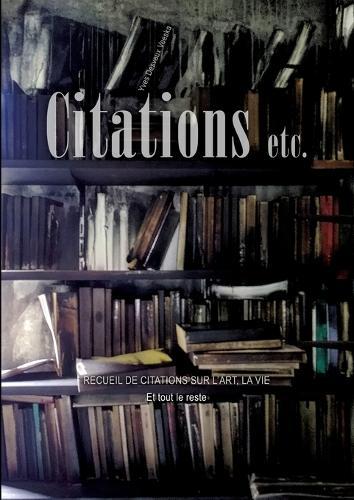 Citations etc.: Recueil de citations sur l'art, la vie, et tout le reste