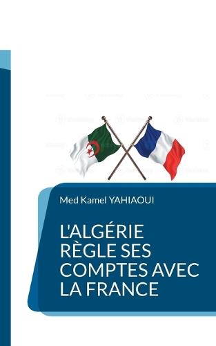 L'Algérie règle ses comptes avec la France  by Med Kamel Yahiaoui at Abbey's Bookshop, 