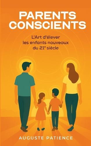 Parents Conscients: L'Art d'élever les enfants nouveaux au 21ème siècle.  by Patience Auguste at Abbey's Bookshop, 